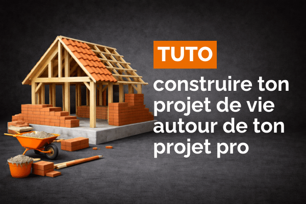 LE TUTO : Construire ton projet de vie autour de ton projet pro 11 Entreprendre en franchise